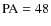 $\rm PA=48$