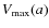 $V_{\rm max}(a)$