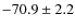 $-70.9\pm 2.2$