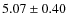 $5.07\pm 0.40$