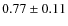 $0.77\pm 0.11$