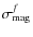 $\sigma_{\rm mag}^{{f}}$