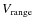 $V_{\rm range}$