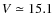 $V \simeq 15.1$