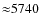 ${\approx}5740$