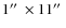 $1\hbox{$^{\prime\prime}$ }\times 11\hbox{$^{\prime\prime}$ }$