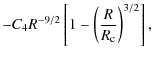 $\displaystyle - C_{4}R^{-9/2}\left[1 - \left(\frac{R}{R_{\rm c}}\right)^{3/2}\right],$
