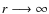 $r\longrightarrow\infty$