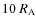 $10~R_{\rm A}$