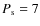 $P_{\rm s} = 7$