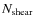 $N_{\rm shear}$