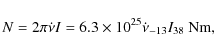 \begin{displaymath}N = 2\pi \dot \nu I = 6.3\times 10^{25} \dot \nu_{-13} I_{38}~\mbox{Nm},
\end{displaymath}