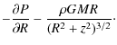 $\displaystyle - \frac{\partial P}{\partial R} - \frac{\rho GM R}{(R^{2} + z^{2})^{3/2}}\cdot$