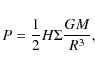 \begin{displaymath}
P = \frac{1}{2}H\Sigma\frac{GM}{R^{3}},
\end{displaymath}