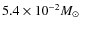 $5.4\times10^{-2}\mbox{$M_\odot$ }~$