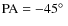 $\rm PA=-45\hbox {$^\circ $ }$