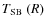 $\mbox{$T_{\rm SB}$ }(R)$