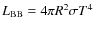 $L_{\rm BB} = 4 \pi R^2
\sigma T^4$