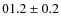 $01.2\pm0.2$
