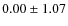 $0.00 \pm1.07$