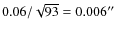 $0.06/ \sqrt{93} =0.006\hbox{$^{\prime\prime}$ }$