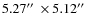$5.27\hbox {$^{\prime \prime }$ }\times 5.12\hbox {$^{\prime \prime }$ }$