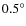 $0.5^\circ $