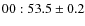 $00:53.5 \pm 0.2$