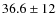$36.6 \pm12$