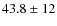 $43.8 \pm12$