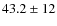 $43.2 \pm12$