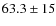 $63.3 \pm15$