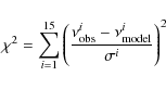\begin{displaymath}\chi^2 = \sum_{i=1}^{15} \left( \frac{\nu_{\rm obs}^i-\nu_{\rm model}^i}{\sigma^i} \right)^2
\end{displaymath}
