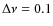 $\Delta \nu=0.1$