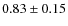 $0.83\pm0.15$