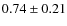 $0.74\pm 0.21$