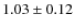$1.03\pm0.12$