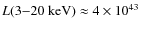 $L(3{-}20 ~{\rm keV}) \approx 4\times 10^{43}$