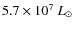 $5.7 \times 10^7~ L_{\odot}$