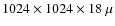 $1024 \times 1024 \times 18~\mu$