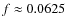 $f \approx 0.0625$