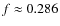 $f \approx 0.286$