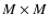 $M \times M$
