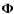 $\mathbf{\Phi}$
