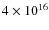 $4 \times 10^{16}$