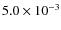 $5.0 \times 10^{-3}$