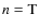 $n = {\rm T}$