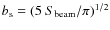 $b_{\rm s} = (5~ S_{\rm beam}/\pi)^{1/2}$