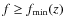 $f \geq f_{\min}(z)$