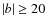 $\vert b\vert\geq 20$